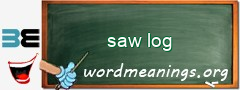 WordMeaning blackboard for saw log